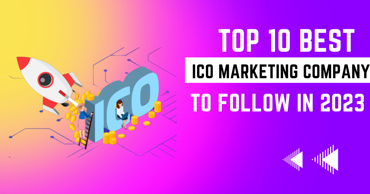 Top 10 Best ICO Marketing Company to follow in 2023