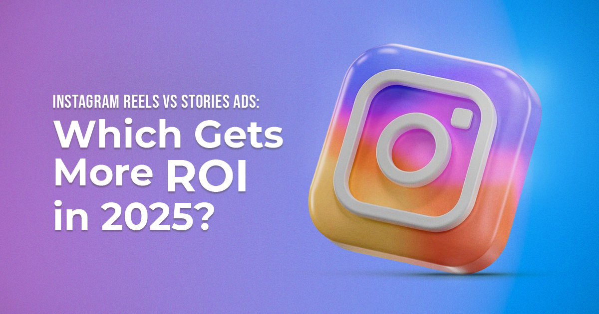 3. Instagram Reels vs Stories Ads Which Gets More ROI in 2025