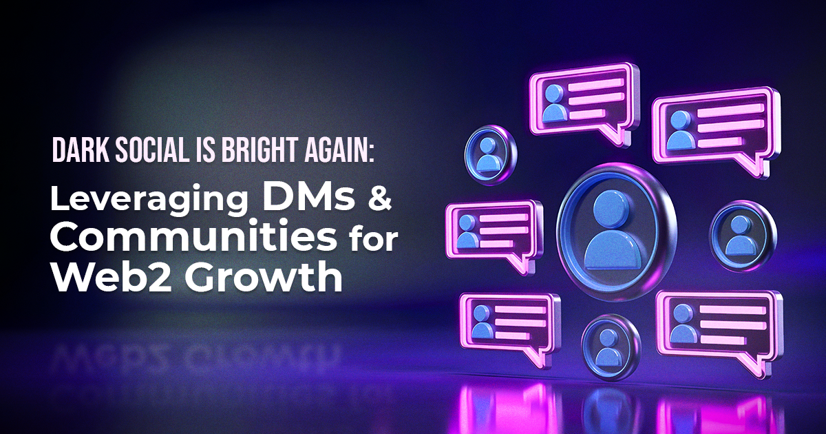 5. Dark Social Is Bright Again Leveraging DMs Communities for Web2 Growth