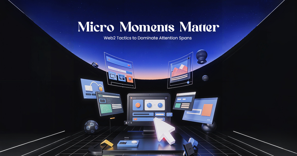 Micro Moments Matter Web2 Tactics to Dominate Attention Spans