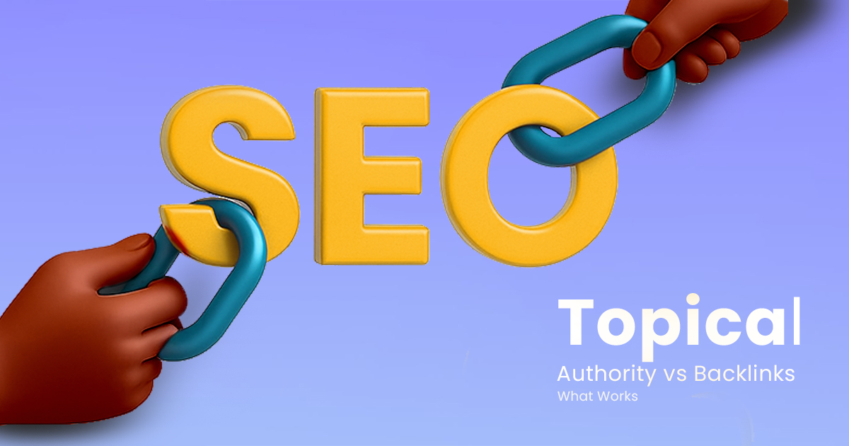 Topical Authority vs Backlinks What Works